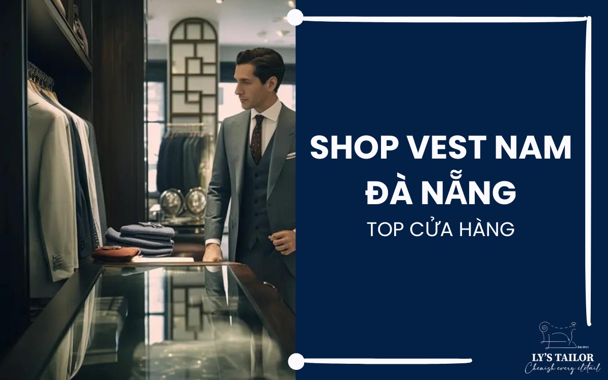Top 11 Cửa Hàng Áo Vest Nam Đà Nẵng May Đo Đẹp, Giá Rẻ