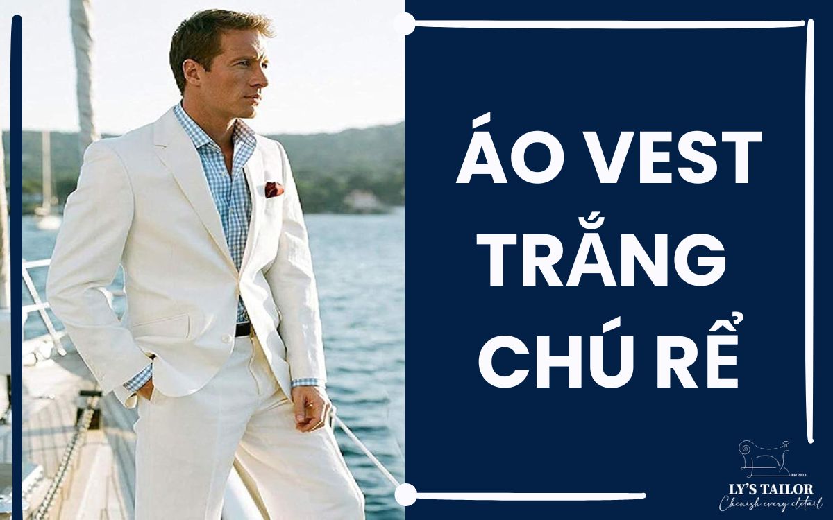 8 Mẫu Vest Trắng Cho Chú Rể Tự Tin Lịch Lãm Ngày Cưới