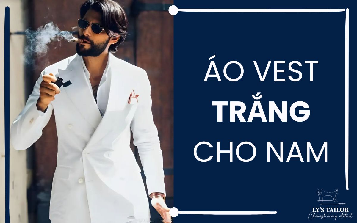 8 Mẫu Áo Vest Trắng Nam & Cách Chọn Áo Vest Trắng