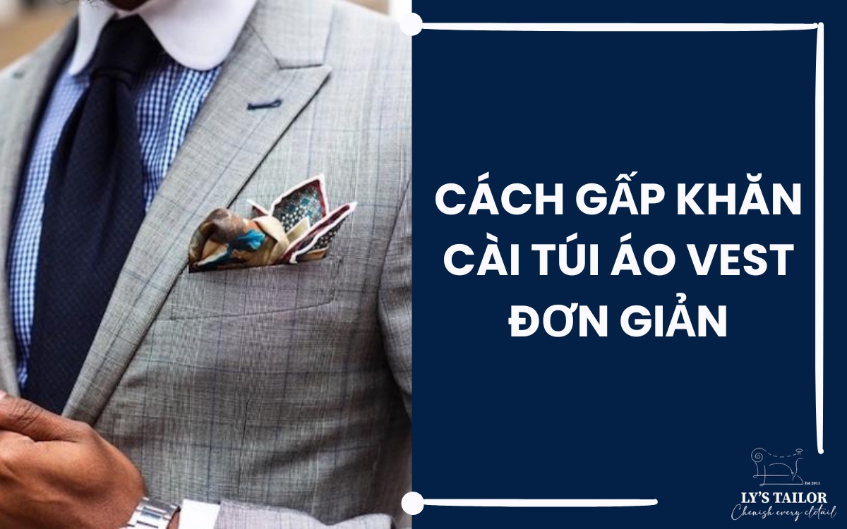 Cách gấp khăn áo Vest: 10 cách gấp Pocket Square siêu dễ