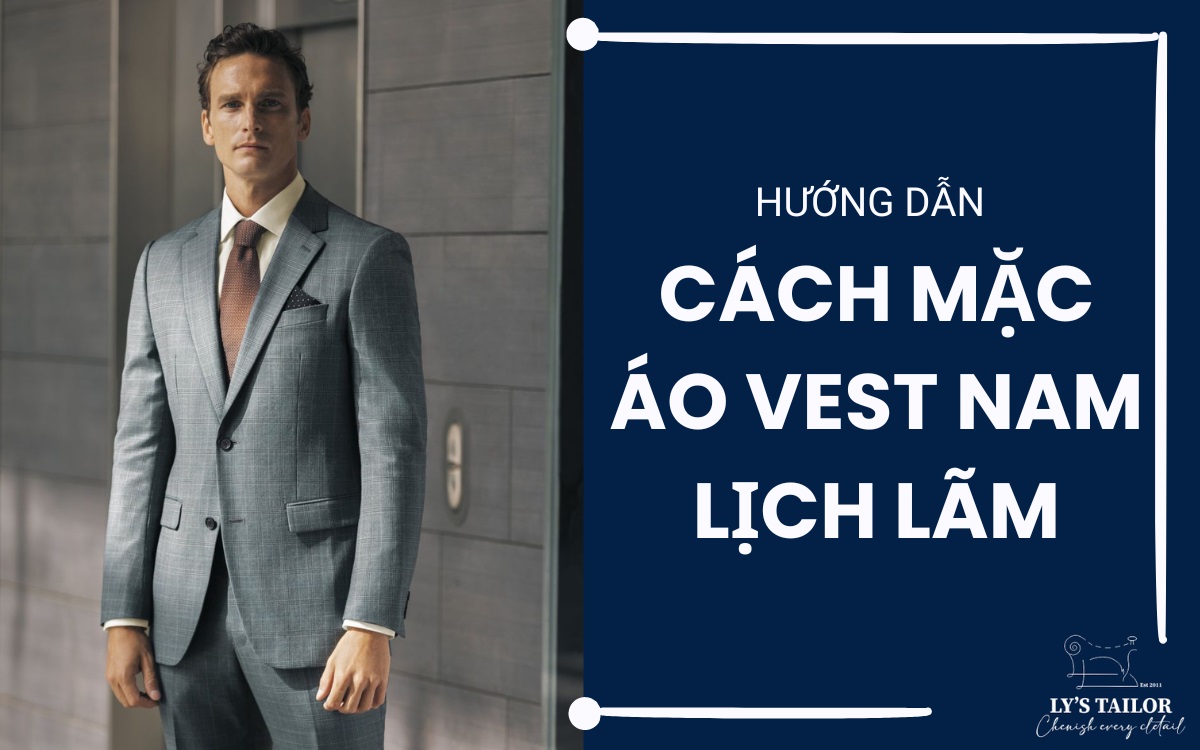 Hướng dẫn cách mặc vest đẹp cho nam lịch lãm