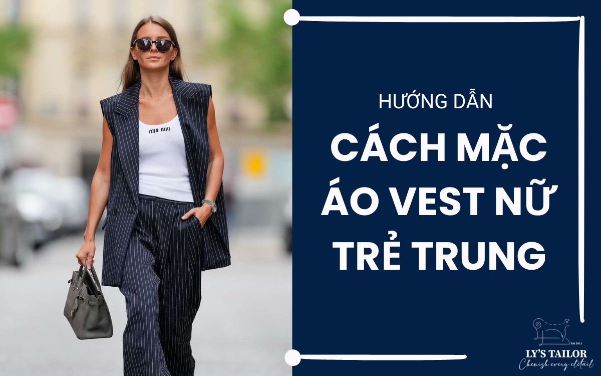 Cách mặc Vest nữ không bị già giúp bạn luôn trẻ trung