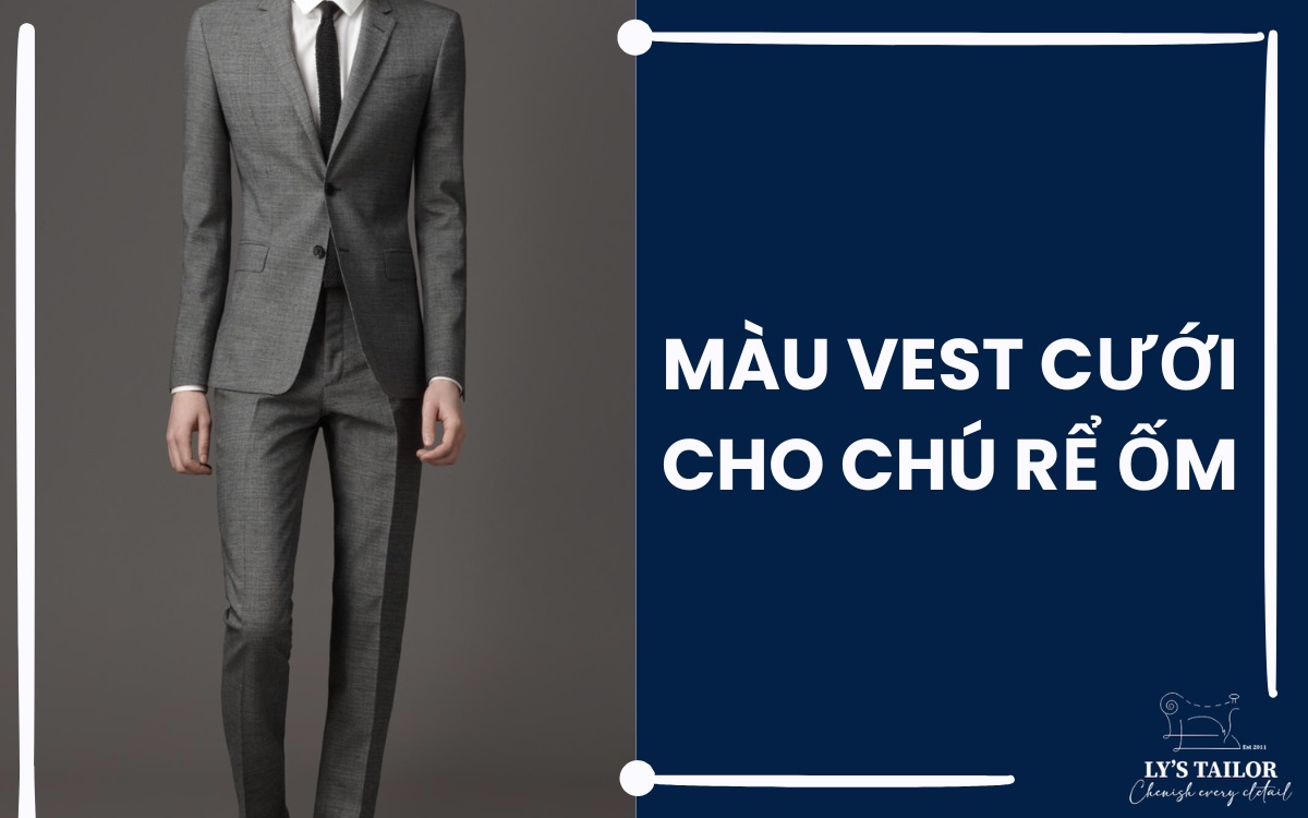 Chú rể ốm nên mặc vest màu gì lịch thiệp, bảnh bao