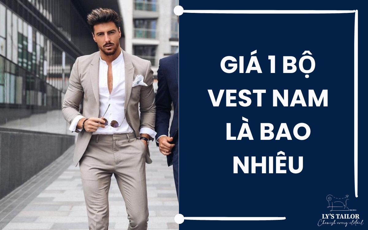 Giá 1 bộ vest nam bao nhiêu tiền? Tham khảo giá may vest nam