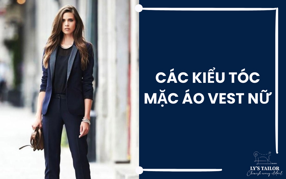 12 Kiểu tóc mặc Vest nữ trẻ trung, năng động và cá tính