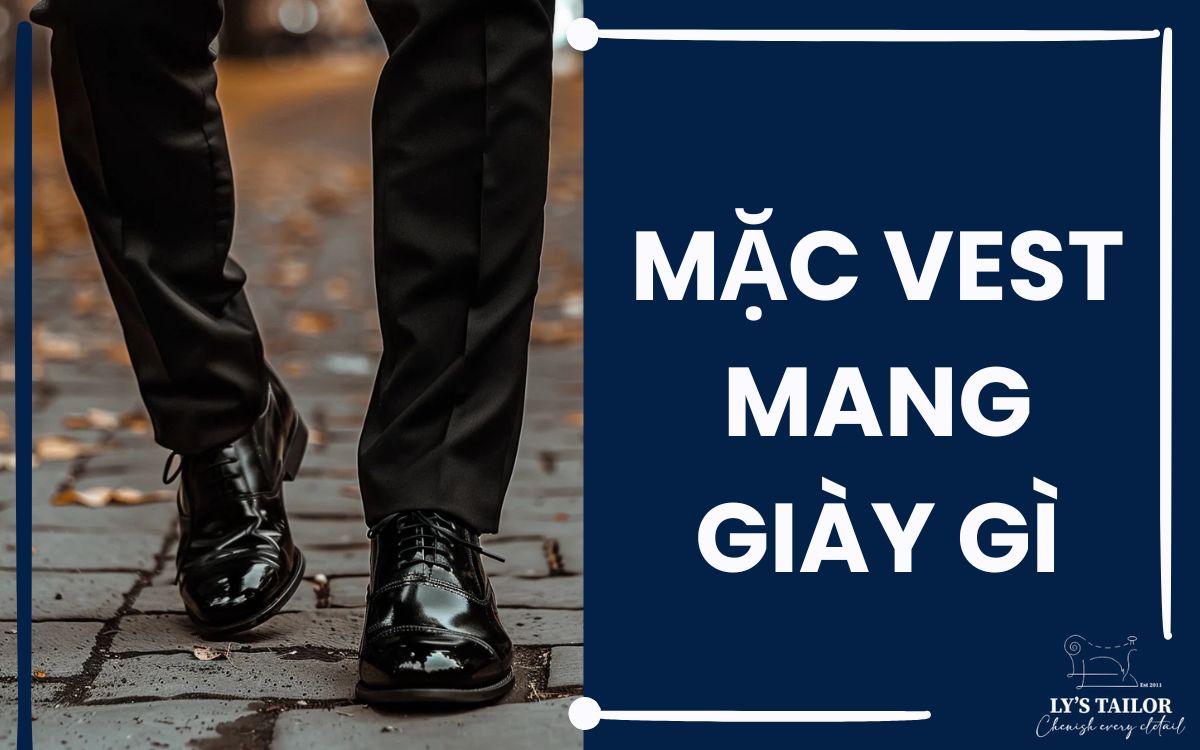 Mặc vest đi giày gì hợp lý? 8 gợi ý phối giày với vest