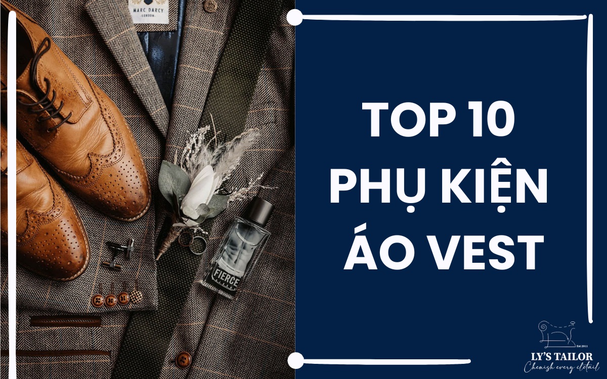 Top 10 Phụ kiện vest & Lưu ý khi sử dụng Phụ kiện áo Vest