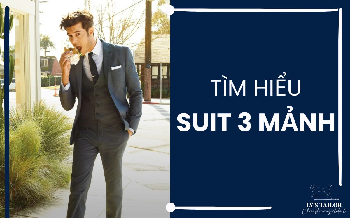 Suit 3 mảnh là gì? Tổng hợp từ A-Z về bộ suit 3 mảnh