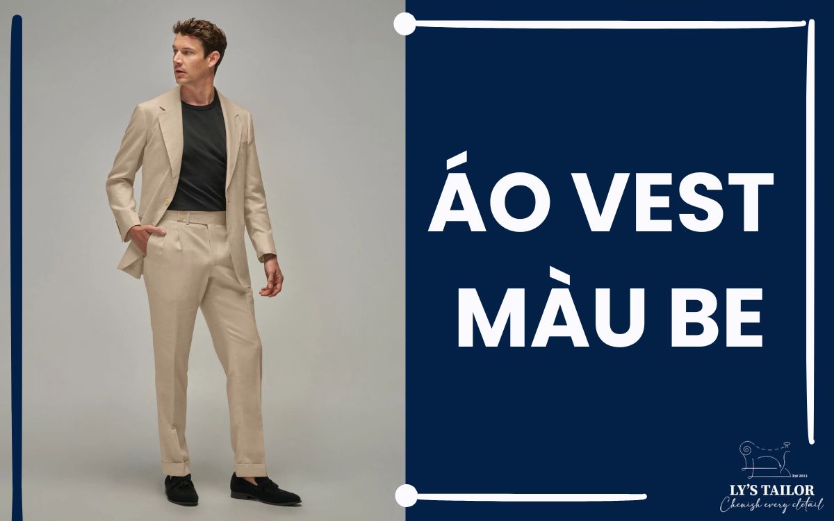 Cách mặc áo vest màu be đẹp, lịch lãm và đẳng cấp
